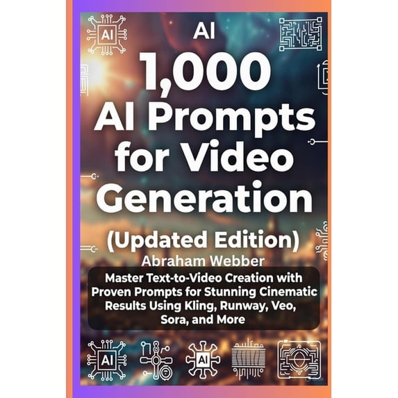 1,000 AI Prompts for Video Generation (Updated Edition): Master Text-To-Video Creation With Proven Prompts For Stunning , (Paperback)