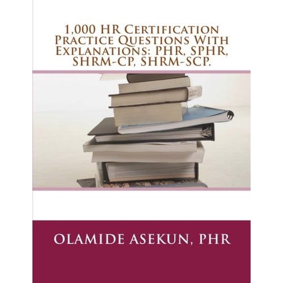 Pre-Owned 1,000 HR Certification Practice Questions With Explanations: PHR, SPHR, SHRM-CP: Test Prep. Exam Prep. Practice Test.