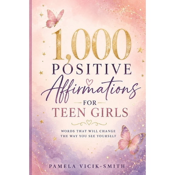 1,000 Positive Affirmations for Teen Girls: Words That Will Change the Way You See Yourself, (Paperback)