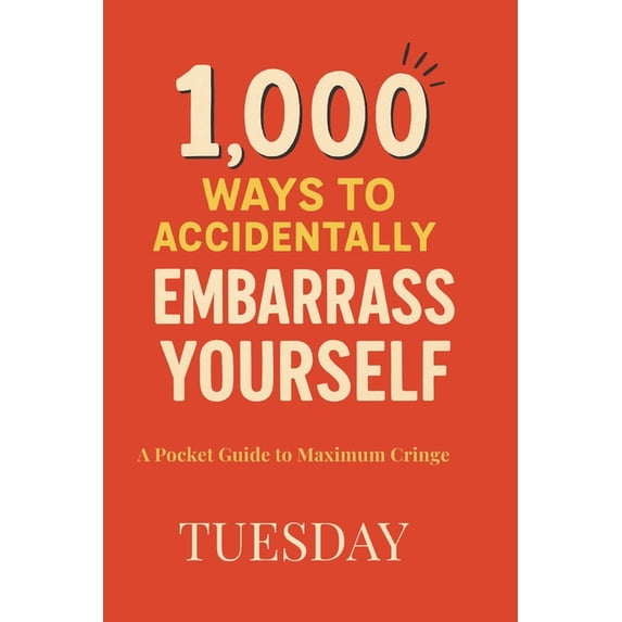 1,000 Ways to Accidentally Embarrass Yourself: A Pocket Guide to Maximum Cringe, (Paperback)