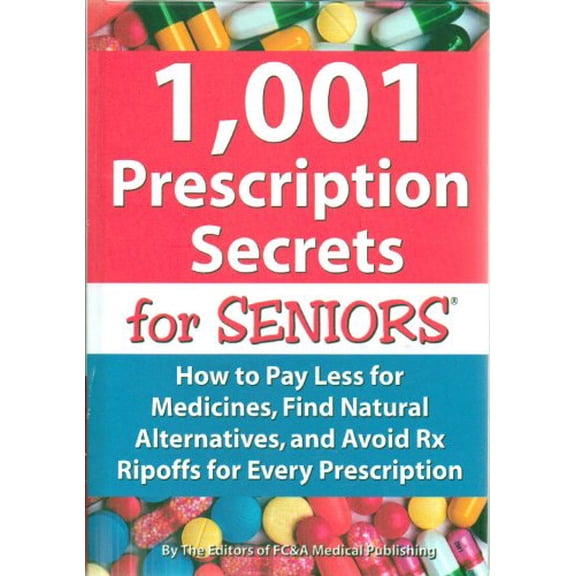 Pre-Owned 1,001 Prescription Secrets for Seniors: How to Pay Less for Medicines, Find Natural Alternatives, and Avoid RX Ripoffs for Every Prescription Hardcover FC A Medical Publishing