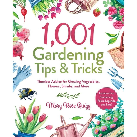1,001 Tips & Tricks 1,001 Gardening Tips & Tricks: Timeless Advice for Growing Vegetables, Flowers, Shrubs, and More, (Hardcover)