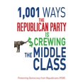 thumbnail image 1 of Pre-Owned 1,001 Ways the Republican Party is Screwing the Middle Class (Paperback), 1 of 1