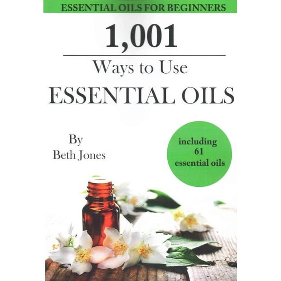1,001 Ways to Use Essential Oils - including 61 Essential Oils (Paperback)