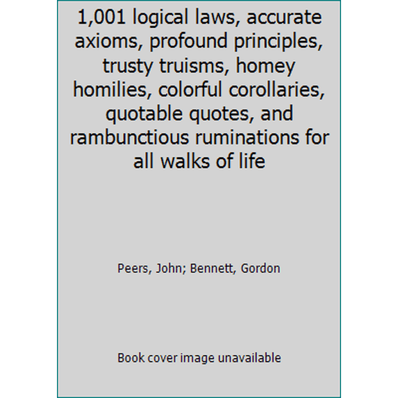 Pre-Owned 1,001 logical laws, accurate axioms, profound principles, trusty truisms, homey homilies, colorful corollaries, quotable quotes, and rambunctious rum... (Hardcover) 0385140878 9780385140874