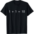 thumbnail image 1 of 1 + 1 = 10 Developer - Programmer Software Engineer T-Shirt, 1 of 4