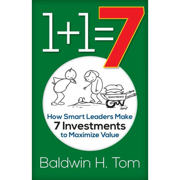 1+1=7: How Smart Leaders Make 7 Investments to Maximize Value
