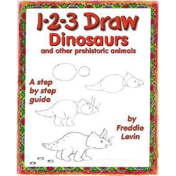 1-2-3 Draw Dinosaurs : And Other Prehistoric Animals