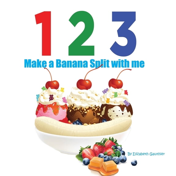 123 with Me 1 2 3 Make a Banana Split with me: A silly counting book (123 With Me), Book 4, (Paperback)