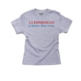 thumbnail image 1 of 1/2 Dominican Is Better Than None Pride Girl's Cotton Youth Grey T-Shirt, 1 of 2