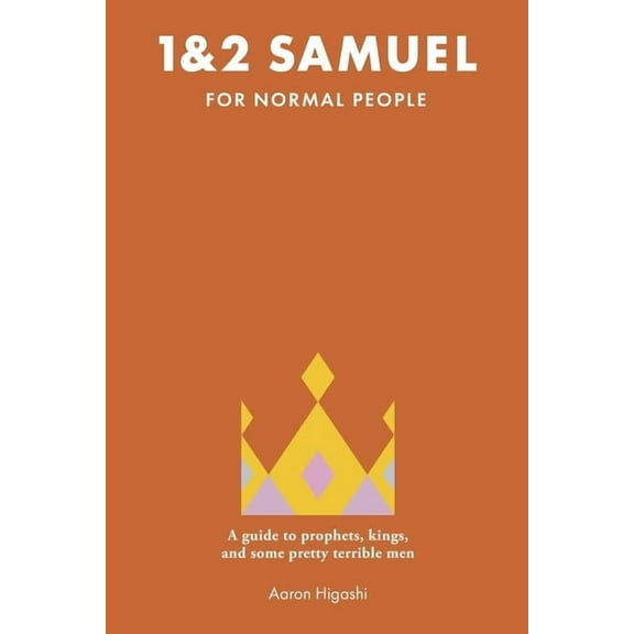 1 & 2 Samuel for Normal People: A Guide to Prophets, Kings, and Some Pretty Terrible Men, (Paperback)