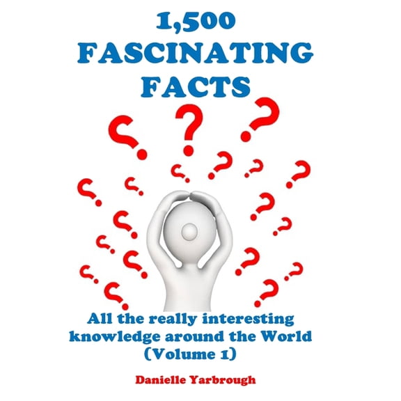 1,500 Fascinating Facts : All the really interesting knowledge around the World (Volume 1) (Paperback)