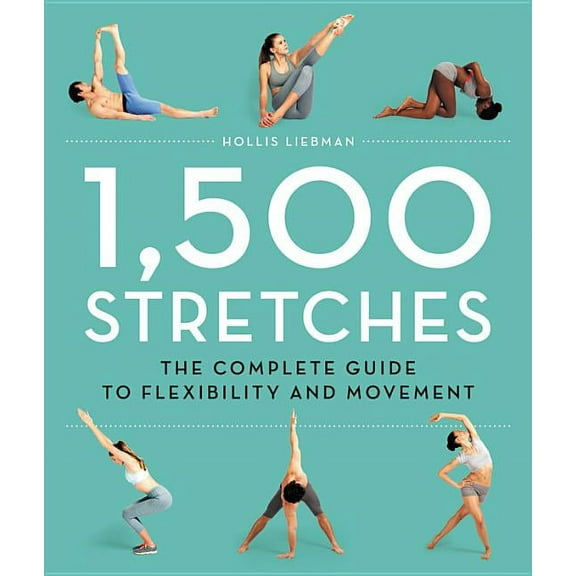 1,500 Stretches: The Complete Guide to Flexibility and Movement, (Hardcover)