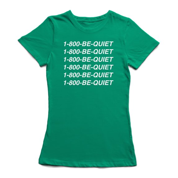 "1-800-Be-Quiet" Funny Quote At Medium Front Women's Kelly Green T-shirt