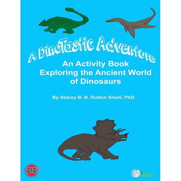 A DinoTastic Adventure: An activity book exploring the ancient world of Dinosaurs