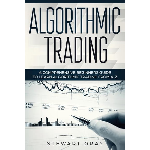 1 Algorithmic Trading: A Comprehensive Beginner's Guide to Learn Algorithmic Training from A-Z, Book 1, (Paperback)