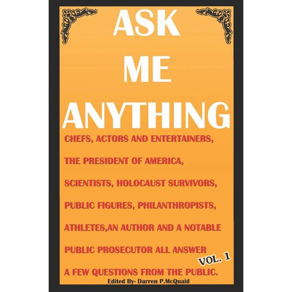 1: Ask Me Anything - Celebrities Answer Your Questions : Actors, Entertainers, Political Figures, Scientists, Holocaust Survivors, an American President and More Answer Candid Questions from the Public. (Series #1) (Paperback)