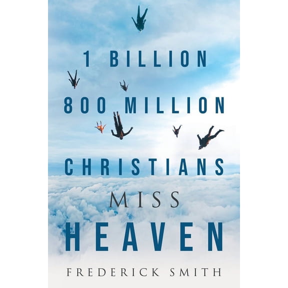 1 Billion 800 Million Christians Miss Heaven, (Paperback)
