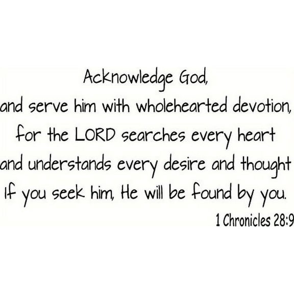 1 Chronicles 28:9, Vinyl Wall Art, Acknowledge God, and Serve Him with Wholehearted Devotion and with a Willing Mind, for the Lord Searches Every Heart and Understands Every Desire and Every Thought.