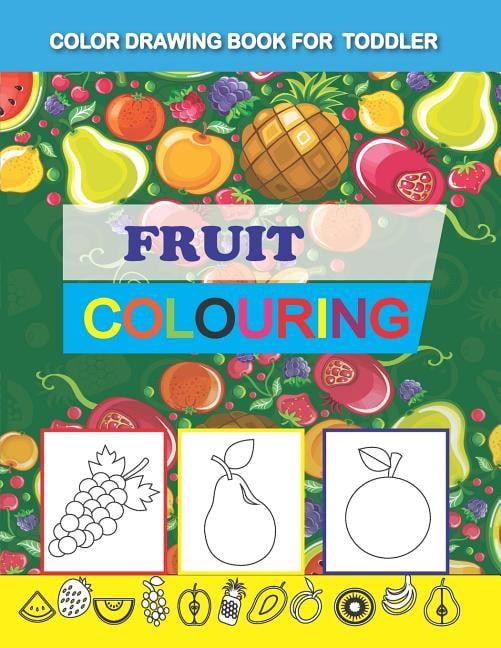 1: Color Drawing Book for Toddler : Fruit Coloring (Series #1 ...