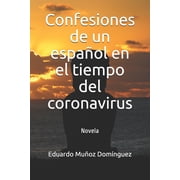 1 Confesiones de un espa ol en el tiempo del coronavirus Novela Paperback