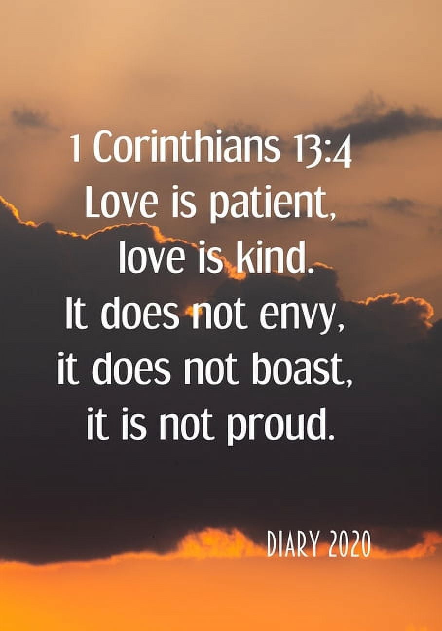 1 Corinthians 13 4 Love is patient, love is kind. It does not envy, it does not boast, it is