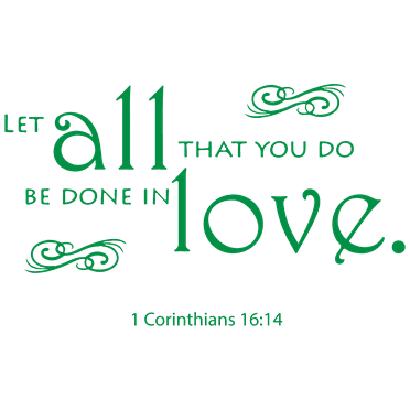 1 Corinthians 16:14 - Let all that you do beâ¦ Vinyl Decal Sticker Quote - Large - Green