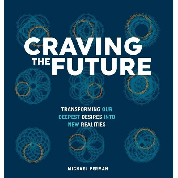 1 Craving the Future: Transforming Deep Desires, Book 2, (Hardcover)