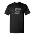 thumbnail image 1 of 1 Cross 3 Nails 4 Given Sarcastic Humor Graphic Novelty Funny Tall T Shirt, 1 of 1