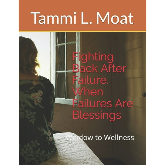1 Fighting Back After Failure. When Failures Are Blessings: Window to Wellness, Book 1, (Paperback)