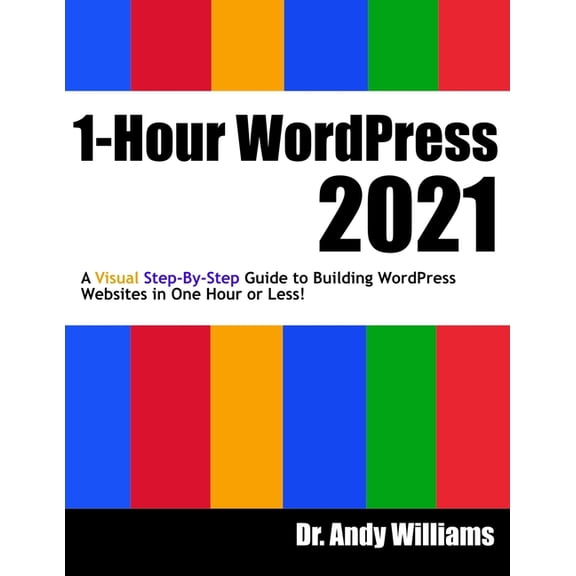 1-Hour WordPress 2021 : A visual step-by-step guide to building WordPress websites in one hour or less! (Paperback)