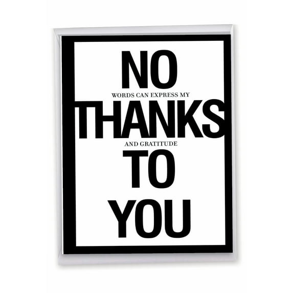 1 Large Funny Thank You Greeting Card (8.5 x 11 Inch) - No Thanks To You Thank You J8680