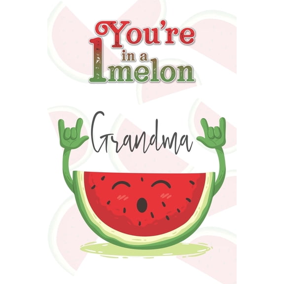 You're 1 in a Melon Grandma: A Watermelon Doodling & Coloring Notebook, perfect as a gift for women & girls Anti Stress Coloring for Adults (Paperback)