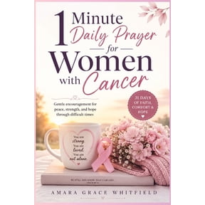 1 Minute Daily Prayer for Women with Cancer: Gentle encouragement for peace, strength, and hope through difficult times, (Paperback)