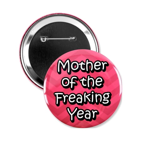 1 Pack - Mother of the Freakin' Year Mother's Day Award XL Pinback Button - 3 Inch
