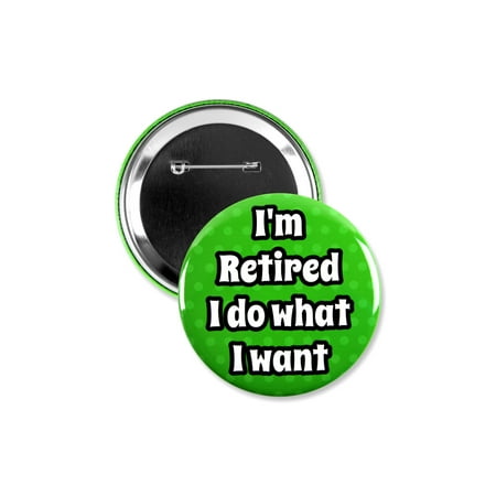 1 Pack - Officially Retired I Do What I Want Pinback Button - 3 Inch