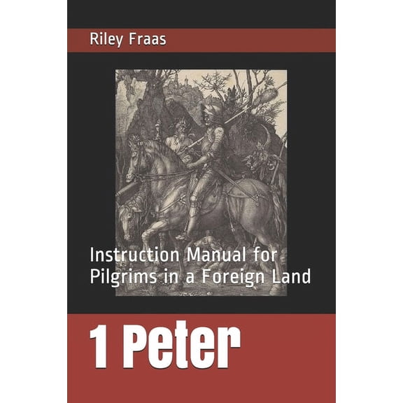 1 Peter: Instruction Manual for Pilgrims in a Foreign Land, (Paperback)