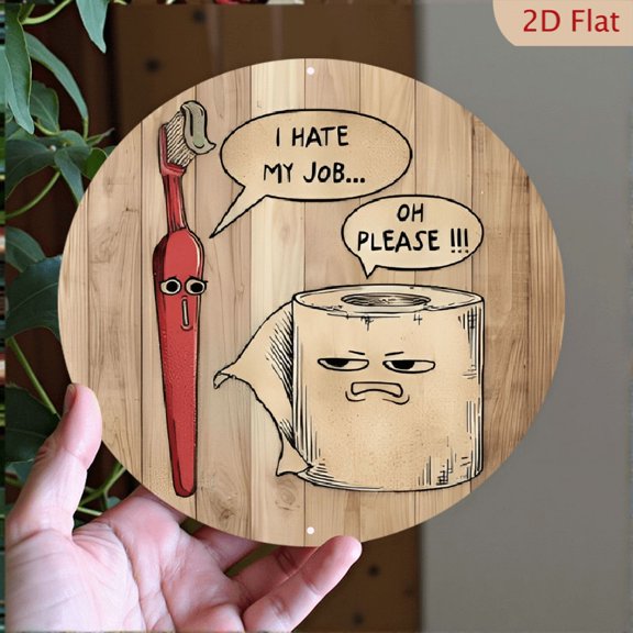 1 Piece of Fun Wall Art Sign for Bathroom - Round Board Rustic aluminum Made of 8*8inch_ with Humorous Conversation _I Hate My Work_ and Toilet Paper, Need No Electricity