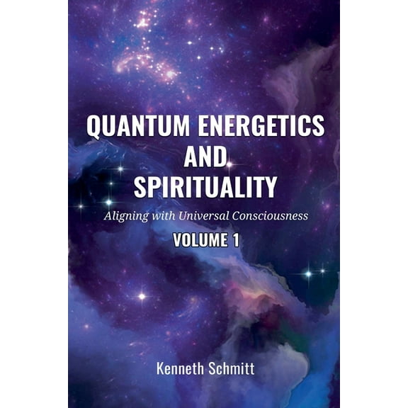 1 Quantum Energetics and Spirituality Volume 1: Aligning with Universal Consciousness, Book 1, (Paperback)