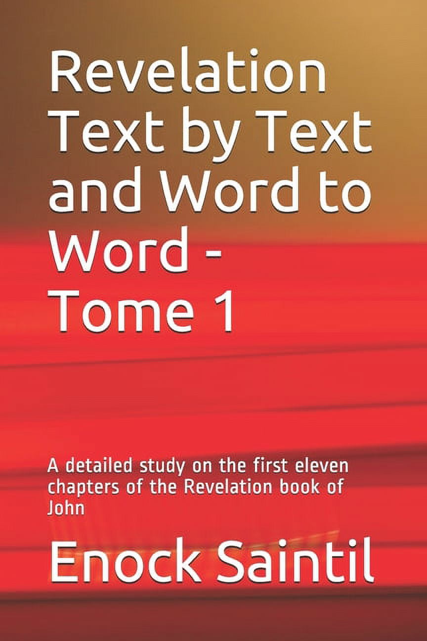 1: Revelation Text by Text and Word to Word - Tome 1 : A detailed study ...