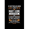 thumbnail image 1 of #1 Rottweiler Mom I Have Muddy Floors Fur Everywhere and Slobbery Windows But Most Importantly I've Got Happy Rottweiler, (Paperback), 1 of 1