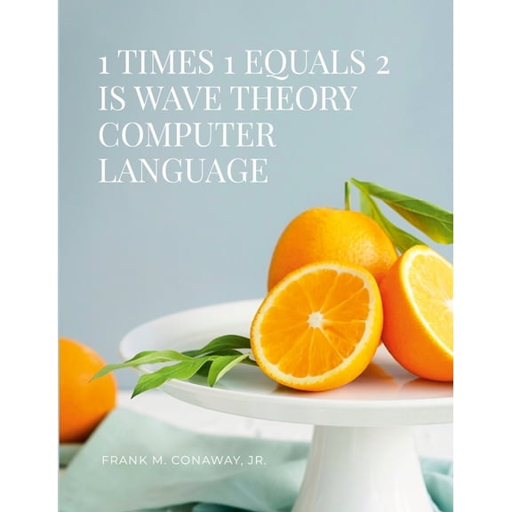 1 Times 1 Equals 2 Is Wave Theory Computer Language, (Paperback)