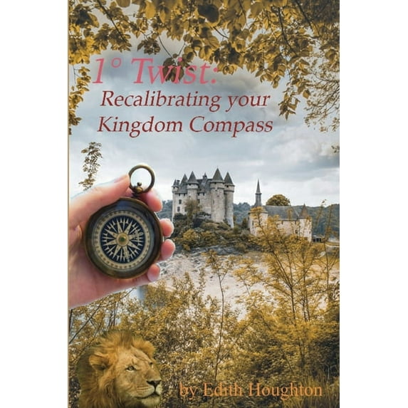 1 Twist: Recalibrating Your Kingdom Compass Paperback 1733309071 9781733309073 Edith Houghton