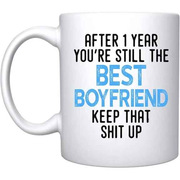 After 1 Year You're Still the Best Boyfriend Ceramic Coffee Mug For Him Birthday Present Funny Reminder Of Our First Year Together First Anniversary (White, Ceramic)