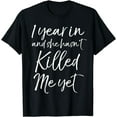 thumbnail image 1 of 1 Year in and She hasn't Killed Me Yet Shirt 1st Anniversary, 1 of 4