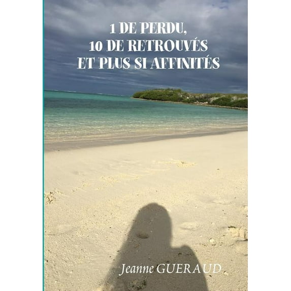 1 de Perdu, 10 de Retrouves Et Plus Si Affinités, (Paperback)