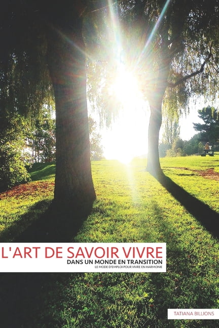 1 l'ART DE SAVOIR VIVRE DANS UN MONDE EN TRANSITION: Le Mode d'Emploi Pour Vivre En Harmonie, Book 1, (Paperback)