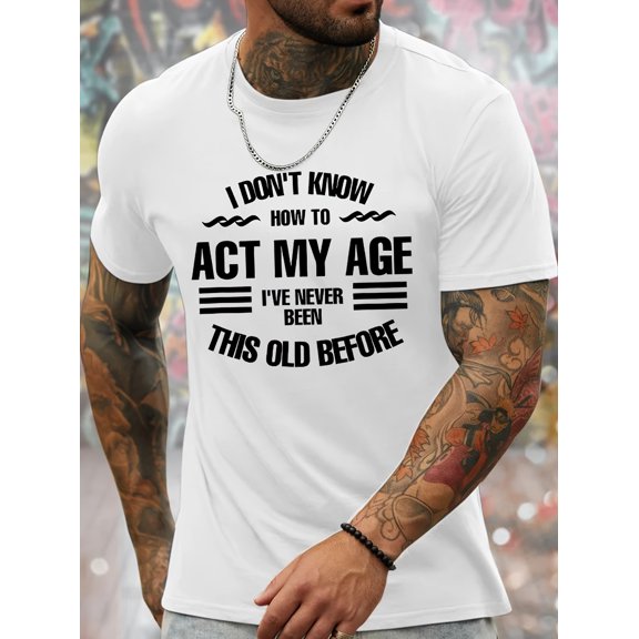 1 pc, 100% cotton T-shirt, I DON'T KNOW HOW TO ACT MY AGE... Print, Men's Novel Graphic Design T-shirt, Casual Comfy Tees For Summer, Men's Clothing Tops For Daily Activities