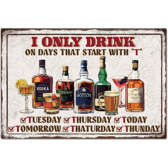 1 pc "I Only Drink on Days That Start with T" Metal Tin Sign Plaque Poster 812inch Funny Text Retro Metal Wall Decorative Tin Signs for Home Kitchen Bar Coffee Shop Club Decoration