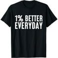 thumbnail image 1 of 1% percent better everyday Motivation Quote Simple Design T-Shirt, 1 of 3